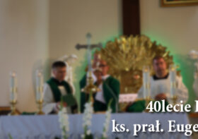 40lecie kapłaństwa ks.prał. Eugeniusza Bednarka